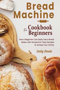 Bread Machine Cookbook for Beginners