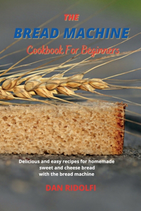 The Bread Machine Cookbook for Beginners