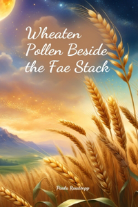 Wheaten Pollen Beside the Fae Stack