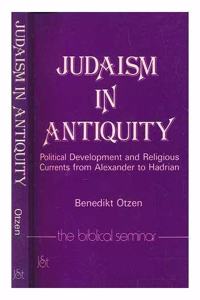 Judaism in Antiquity: Political Development and Religious Currents from Alexander to Hadrian: 7 (Biblical Seminar S.)