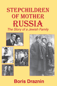 Stepchildren of Mother Russia: The Story of a Jewish Family