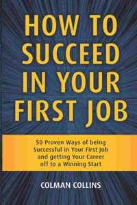 How To Succeed In Your First Job