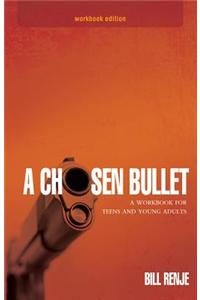 A Chosen Bullet:: A Workbook for Teens and Young Adults