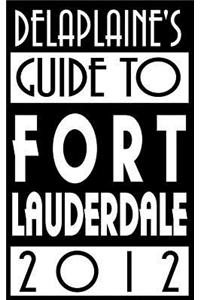 Delaplaine's 2012 Guide to Fort Lauderdale