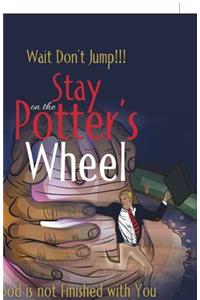 Stay on the Potter's Wheel
