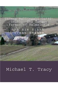 Thomas Ballingall (1730-1815): The Tenant Farmer of Balmalcolm: By His Sixth Great Nephew