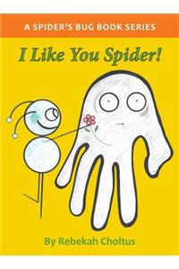 I Like you Spider!