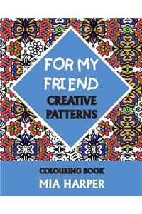 For My Friend: Creative Patterns, Colouring Book