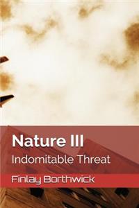 Nature III: Indomitable Threat