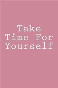 Take Time For Yourself