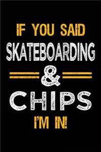 If You Said Skateboarding & Chips I'm In