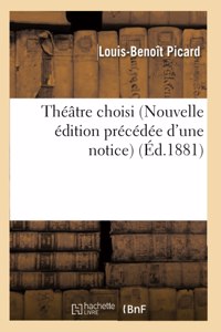 Théâtre Choisi de L.-B. Picard Nouvelle Édition Précédée d'Une Notice