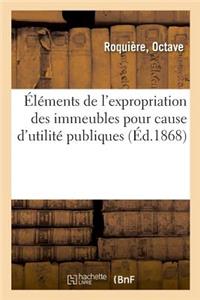 Éléments de l'Expropriation Des Immeubles Pour Cause d'Utilité Publiques