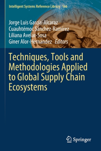 Techniques, Tools and Methodologies Applied to Global Supply Chain Ecosystems