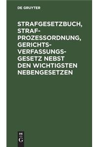 Strafgesetzbuch, Strafprozessordnung, Gerichtsverfassungsgesetz Nebst Den Wichtigsten Nebengesetzen