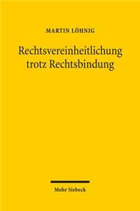 Rechtsvereinheitlichung trotz Rechtsbindung
