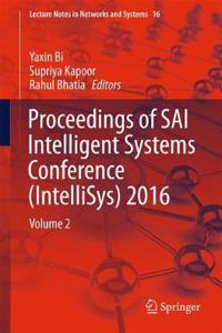 Proceedings of Sai Intelligent Systems Conference (Intellisys) 2016