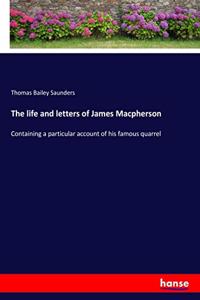 life and letters of James Macpherson: Containing a particular account of his famous quarrel