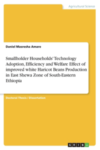 Smallholder Households' Technology Adoption, Efficiency and Welfare Effect of improved white Haricot Beans Production in East Shewa Zone of South-Eastern Ethiopia