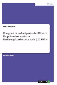 Übergewicht und Adipositas bei Kindern. Ein präventivorientiertes Ernährungskurskonzept nach § 20 SGB V