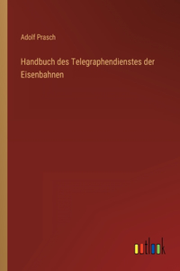 Handbuch des Telegraphendienstes der Eisenbahnen