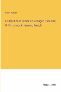 Le début dans l'étude de la langue française; Or First steps in learning French