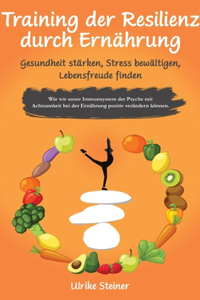 Training der Resilienz durch Ernährung - Gesundheit stärken, Stress bewältigen, Lebensfreude finden