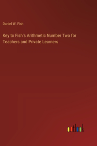 Key to Fish's Arithmetic Number Two for Teachers and Private Learners