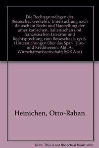 Die Rechtsgrundlagen Des Reisescheckverkehrs: Untersuchung Nach Deutschem Recht Und Darstellung Der Amerikanischen, Italienischen Und Franzosischen Literatur Und Rechtsprechung Zum Reisescheck