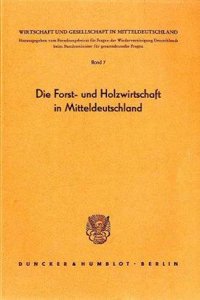 Die Forst- Und Holzwirtschaft in Mitteldeutschland