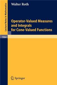 Operator-Valued Measures and Integrals for Cone-Valued Functions