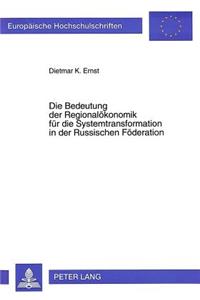 Die Bedeutung der Regionaloekonomik fuer die Systemtransformation in der Russischen Foederation