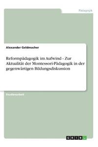 Reformpädagogik im Aufwind - Zur Aktualität der Montessori-Pädagogik in der gegenwärtigen Bildungsdiskussion