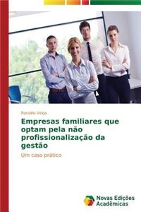 Empresas familiares que optam pela não profissionalização da gestão