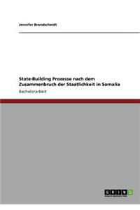 State-Building Prozesse nach dem Zusammenbruch der Staatlichkeit in Somalia