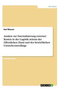 Ansätze zur Internalisierung externer Kosten in der Logistik seitens der öffentlichen Hand und des betrieblichen Umweltcontrollings