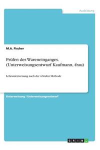 Prüfen des Wareneinganges. (Unterweisungsentwurf Kaufmann, -frau)