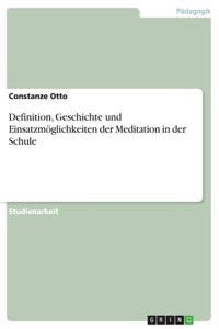 Definition, Geschichte und Einsatzmöglichkeiten der Meditation in der Schule