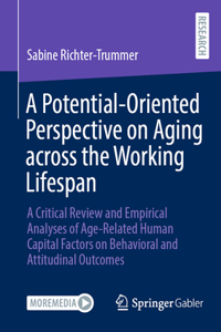 Potential-Oriented Perspective on Aging Across the Working Lifespan: A Critical Review and Empirical Analyses of Age-Related Human Capital Factors on Behavioral and Attitudinal Outcomes