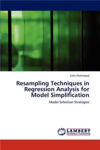 Resampling Techniques in Regression Analysis for Model Simplification
