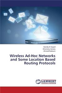 Wireless Ad-Hoc Networks and Some Location Based Routing Protocols
