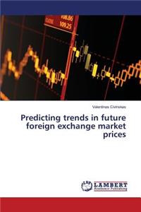 Predicting trends in future foreign exchange market prices