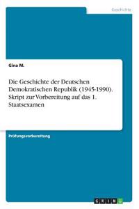 Geschichte der Deutschen Demokratischen Republik (1945-1990). Skript zur Vorbereitung auf das 1. Staatsexamen