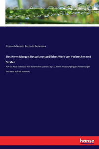 Des Herrn Marquis Beccaria unsterbliches Werk von Verbrechen und Strafen: Auf das Neue selbst aus dem Italienischen übersetzt by F. J. Flathe mit durchgängigen Anmerkungen des Herrn Hofrath Hommels