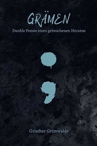 Grämen - Dunkle Poesie eines gebrochenen Herzens