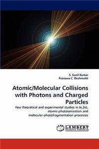 Atomic/Molecular Collisions with Photons and Charged Particles