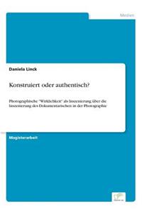 Konstruiert oder authentisch?