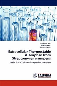 Extracellular Thermostable α-Amylase from Streptomyces erumpens