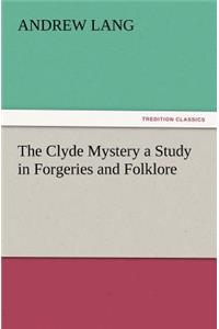 Clyde Mystery a Study in Forgeries and Folklore