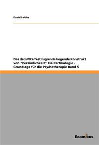 dem PKS-Test zugrunde liegende Konstrukt von Persönlichkeit Die Partikulogie - Grundlage für die Psychotherapie Band 5